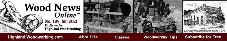 Highland Woodworking Wood News Online, No. 189, June 2021