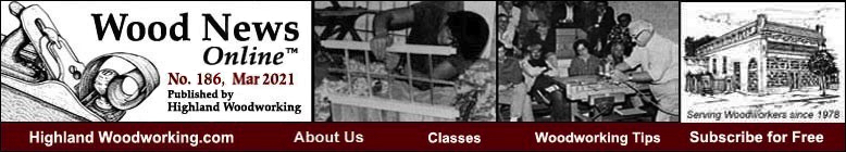 Highland Woodworking Wood News Online, No. 186, March 2021