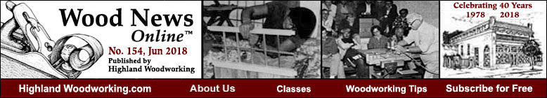 Highland Woodworking Wood News Online, No. 154, June 2018